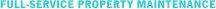 FULL-SERVICE PROPERTY MAINTENANCE